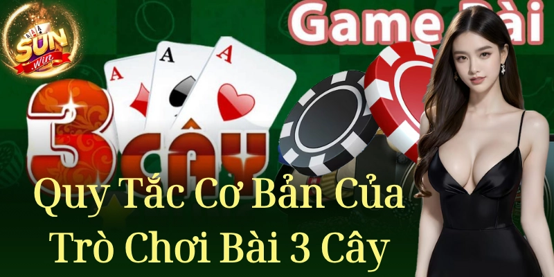 Quy tắc cơ bản của trò chơi bài 3 cây